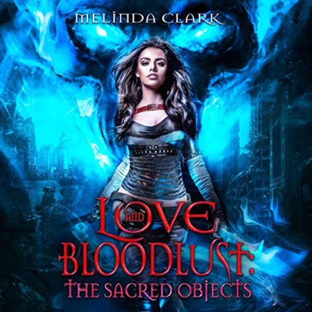 Love and Bloodlust: The Sacred Objects: The Love and Bloodlust Series, Book 1