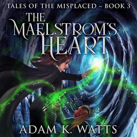 The Maelstrom’s Heart: Tales of the Misplaced, Book 3