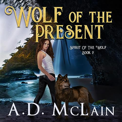 Wolf of the Present: Spirit of the Wolf, Book 2